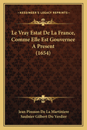 Le Vray Estat de La France, Comme Elle Est Gouvernee a Present (1654)