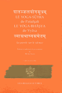 Le Yoga-Sutra de Patanjali Suivi Du Yoga-Bhasya de Vyasa: La Parole Sur Le Silence