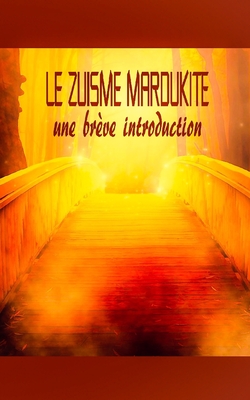 Le Zuisme Mardukite: une br?ve introduction - Zibert, David (Translated by), and Kaos, Kyra (Contributions by), and Free, Joshua