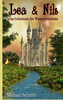 Lea & Nils: Das Geheimnis Der Wasserprinzessin - Schmitt, Michael, Dr.