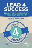 Lead 4 Success: Learn the Essentials of True Leadership