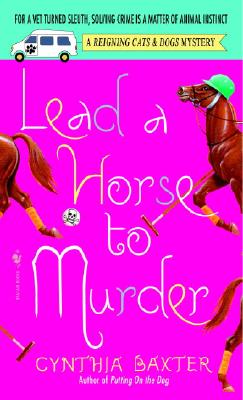 Lead a Horse to Murder: A Reigning Cats & Dogs Mystery - Baxter, Cynthia