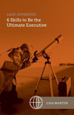 Lead Advanced: 6 Skills to Be The Ultimate Executive - Martin, Lisa