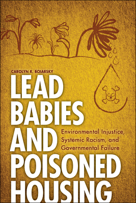 Lead Babies and Poisoned Housing: Environmental Injustice, Systemic Racism, and Governmental Failure - Boiarsky, Carolyn R