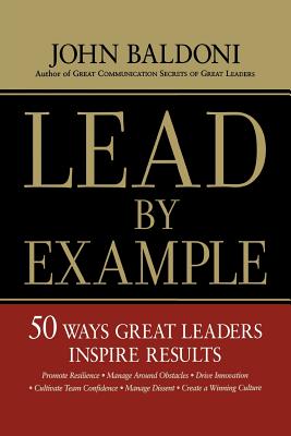 Lead by Example: 50 Ways Great Leaders Inspire Results - Baldoni, John