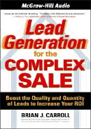 Lead Generation for the Complex Sale: Boost the Quality and Quantity of Leads to Increase Your Roi - Carroll, Brian J
