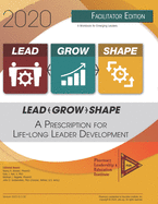 Lead-Grow-Shape (Facilitator Edition): 2020 Workbook: A Prescription for Life-Long Leader Development