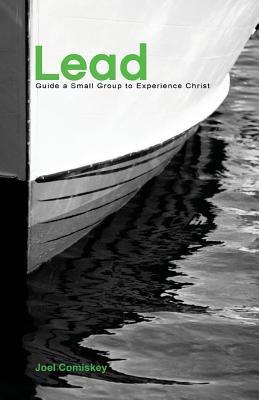 Lead: Guide a Small Group to Experience Christ - Comiskey, Joel T