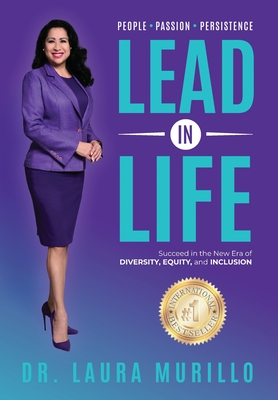 Lead in Life, People. Passion. Persistence: Succeed in the New Era of Diversity, Equity, and Inclusion - Murillo, Laura, Dr.