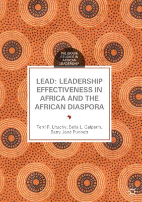 Lead: Leadership Effectiveness in Africa and the African Diaspora - Lituchy, Terri R, and Galperin, Bella L, and Punnett, Betty Jane