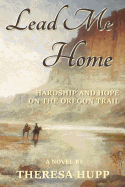 Lead Me Home: Hardship and hope on the Oregon Trail
