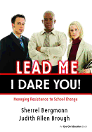 Lead Me, I Dare You!: Managing Resistance to School Change