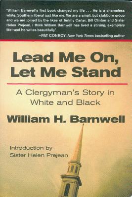 Lead Me On, Let Me Stand: A Clergyman's Story in White and Black - Barnwell, William H, and Prejean, Sister Helen (Introduction by)