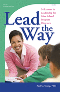 Lead the Way: 24 Lessons in Leadership for After School Program Directors