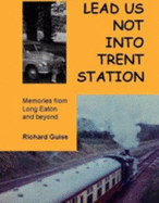 Lead Us Not into Trent Station: Memories from Long Eaton and Beyond