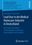 Lead User in Der Medical Homecare-Industrie in Deutschland: Eine Empirische Analyse Der Beziehungen Von Nutzern, Intermediren Und Herstellern