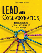 Lead with Collaboration: A Complete Guide for Transforming Staff Meetings