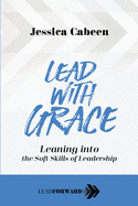 Lead with Grace: Leaning into the Soft Skills of Leadership