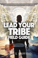 Lead Your Tribe Field Guide: From Herding Cats to Sending Sons