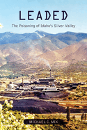 Leaded: The Poisoning of Idaho's Silver Valley
