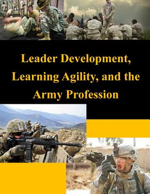 Leader Development, Learning Agility, and the Army Profession - United States Army War College