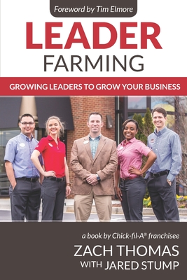 Leader Farming: Growing Leaders to Grow Your Business - Stump, Jared, and Elmore, Tim (Foreword by), and Thomas, Zach