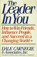 Leader in You: How to Win Friends, Influence People, and Succeed in a Changing World - Carnegie, Dale, and Levine, Stuart R, Pharm.D., and Crom, Michael A