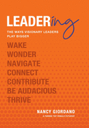 Leadering: The Ways Visionary Leaders Play Bigger