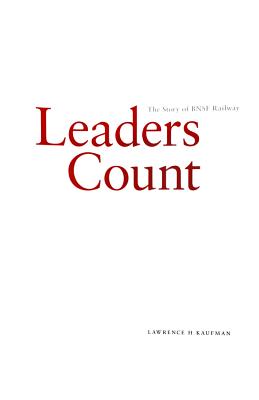 Leaders Count: The Story of the Bnsf Railway - Kaufman, Lawrence H