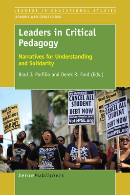 Leaders in Critical Pedagogy: Narratives for Understanding and Solidarity - Porfilio, Brad, and Ford, Derek R