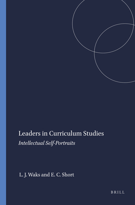 Leaders in Curriculum Studies: Intellectual Self-Portraits - Waks, Leonard J, and Short, Edmund C