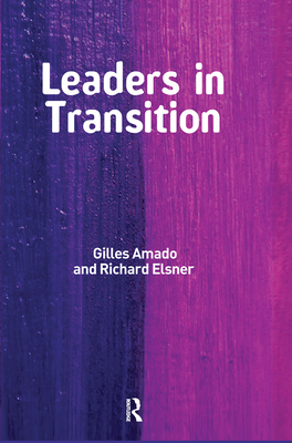 Leaders in Transition: The Tensions at Work as New Leaders Take Charge - Amado, Gilles, and Elsner, Richard