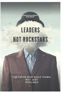 Leaders, Not Rockstars: For those who build Teams, not just Pipelines