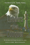 Leaders That Conquer: Men and Women That Will Impact the World in This Century - Maldonado, Guillermo, and Tenney, Tommy (Foreword by)