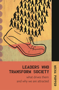 Leaders Who Transform Society:: What Drives Them and Why We Are Attracted