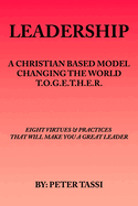 Leadership: A Christian Based Model Changing the World T.O.G.E.T.H.E.R