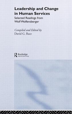 Leadership and Change in Human Services: Selected Readings from Wolf Wolfensberger - Race, David (Editor)