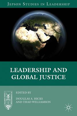 Leadership and Global Justice - Hicks, D (Editor), and Williamson, T (Editor)