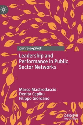 Leadership and Performance in Public Sector Networks - Mastrodascio, Marco, and Cepiku, Denita, and Giordano, Filippo