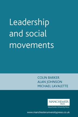 Leadership and Social Movements - Barker, Colin (Editor), and Johnson, Alan (Editor), and Lavalette, Michael (Editor)