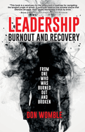 Leadership Burnout and Recovery: From One Who Was Burned Out And Broken