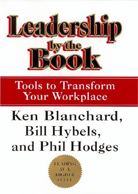 Leadership by the Book: Tools to Transform Your Workplace - Blanchard, Ken, and Hybels, Bill, and Hodges, Phil