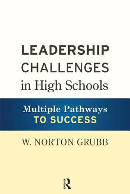 Leadership Challenges in High Schools: Multiple Pathways to Success - Grubb, W Norton