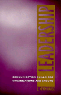 Leadership: Communication Skills for Organizations & Groups - Barge, J Kevin