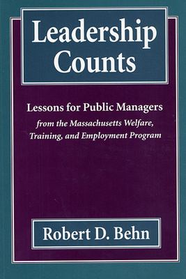 Leadership Counts: Lessons for Public Managers from the Massachusetts Welfare, Training, and Employment Program - Behn, Robert