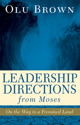Leadership Directions from Moses: On the Way to a Promised Land - Brown, Olu