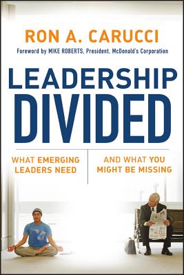 Leadership Divided: What Emerging Leaders Need and What You Might Be Missing - Carucci, Ron a, and Roberts, Mike (Foreword by)