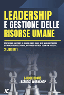 Leadership e Gestione delle Risorse Umane: Scopri come diventare un grande Leader grazie alle migliori Strategie e Strumenti per Selezionare, Motivare e Gestire il Team con Successo