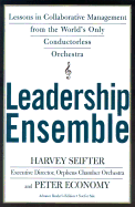 Leadership Ensemble: Lessons in Collaborative Management from the Worlds Only Conductorless Orchestra
