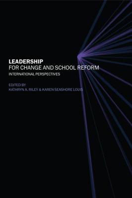 Leadership for Change and School Reform: International Perspectives - Riley, Kathryn (Editor), and Seashore Louis, Karen (Editor)